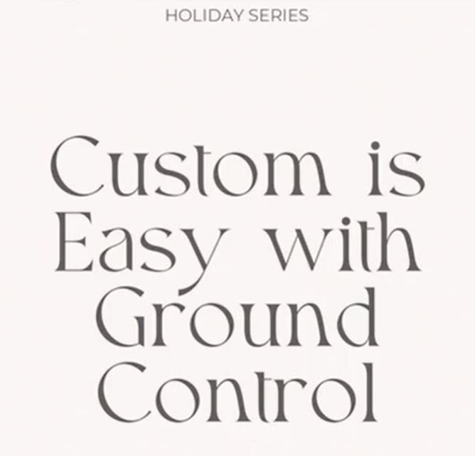 Custom is easy with Ground Control